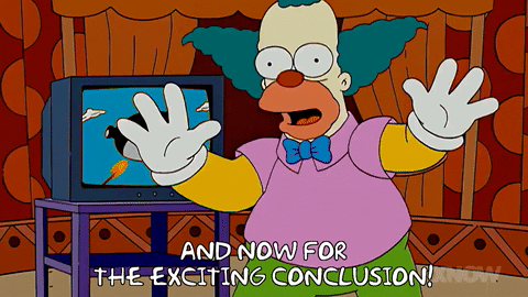 a gif of Homer Simpson saying "And now for the exciting conclusion"