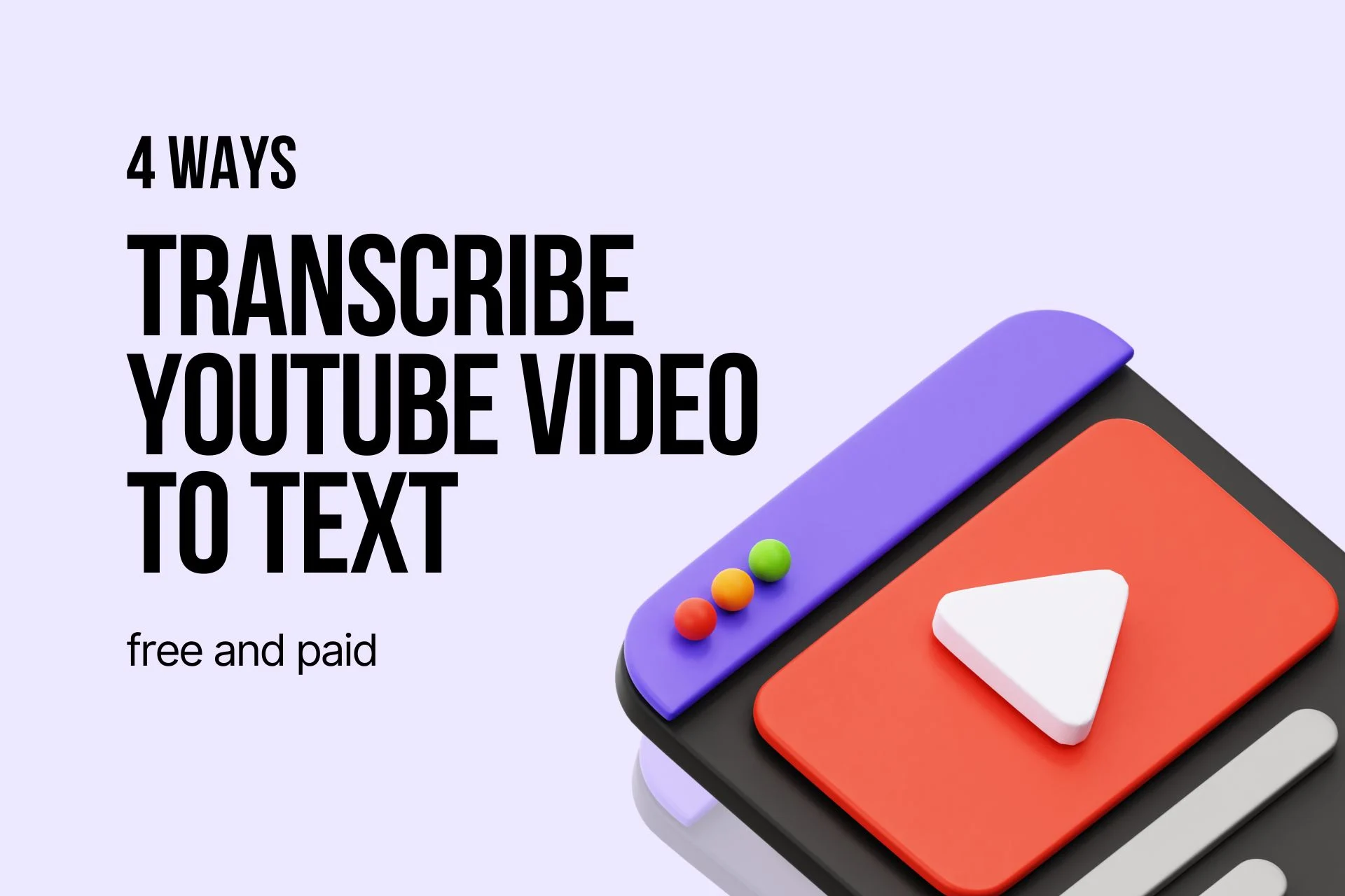 the title "4 ways to transcribe YouTube video to text-free and paid" on the left, and on the right, there is a 3d illustration of a window with YouTube play icon on it