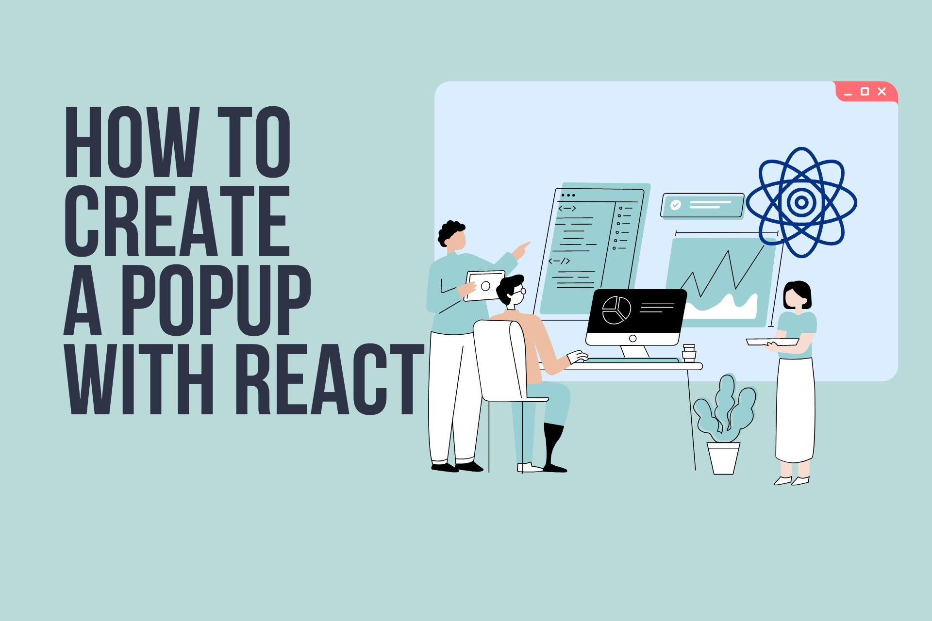 How to Create a React Popup & Customize it in 4 Steps