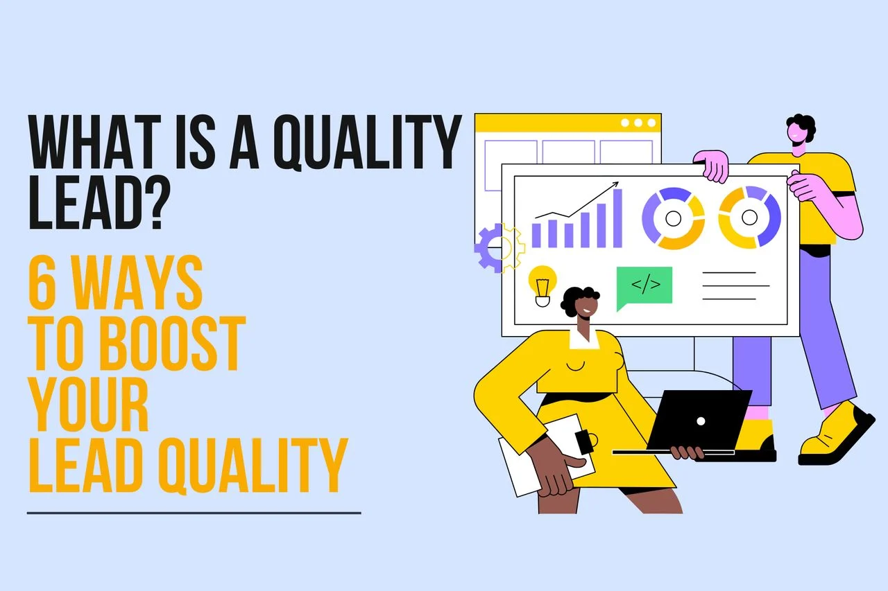 What is a Quality Lead? 6 Ways to Boost Your Lead Quality