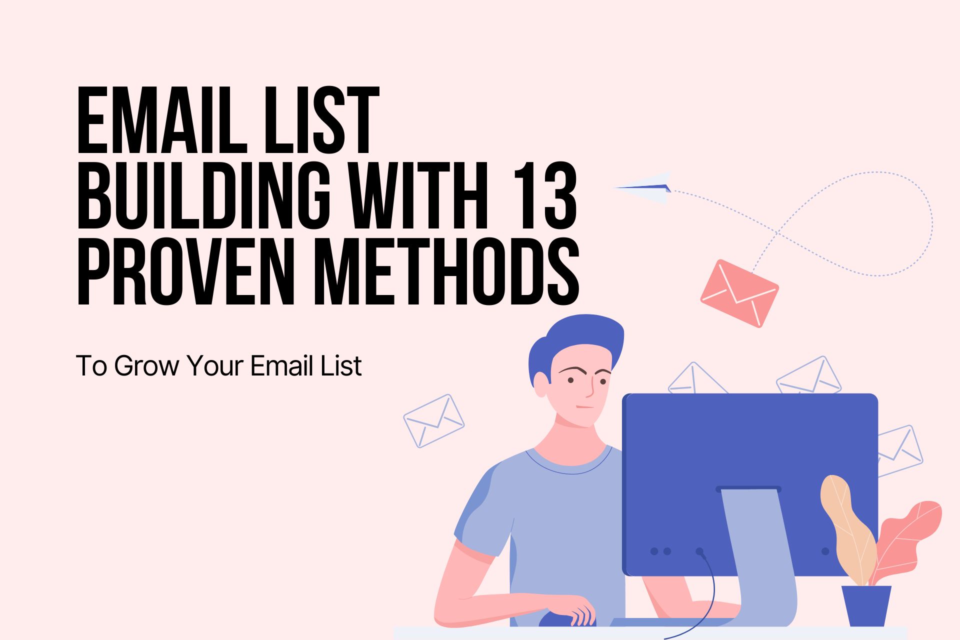Email List Building: 13 Proven Methods to Grow Your Email List