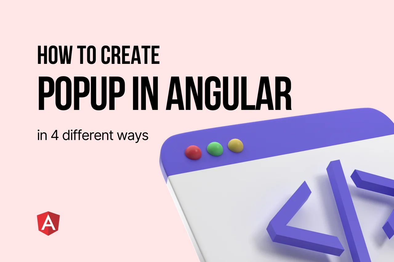 How to Create Angular Popup in 4 Ways (2026 Guide)