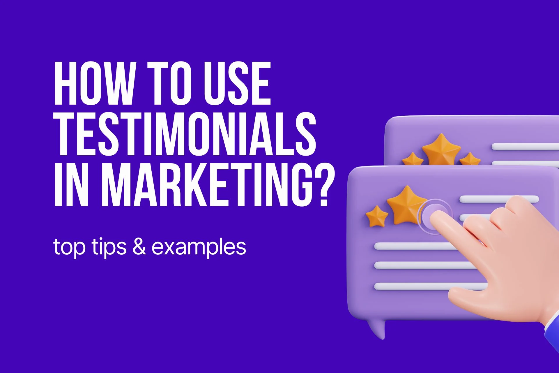 How to Use Testimonials in Marketing? 10 Tips & Examples