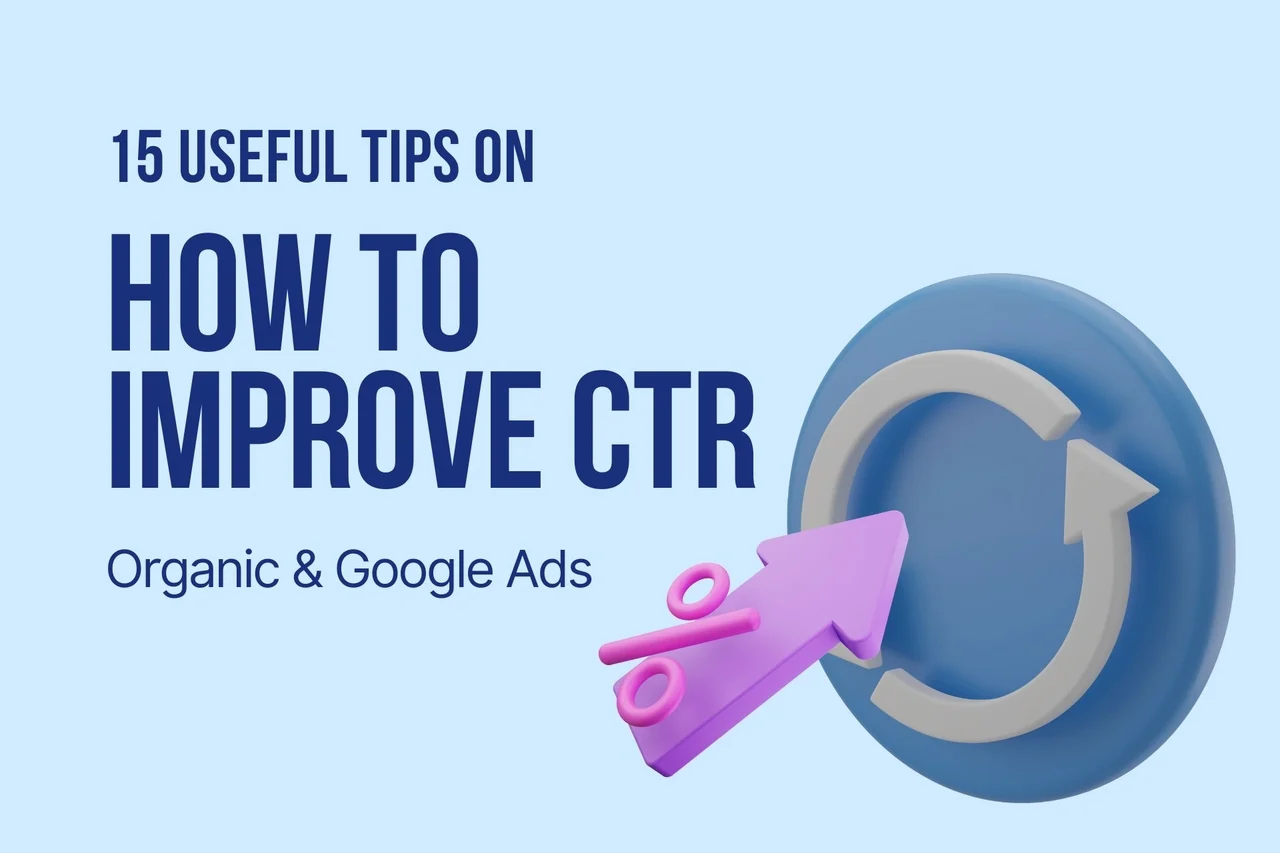 15 Useful Tips on How to Improve CTR (Organic & Google Ads)