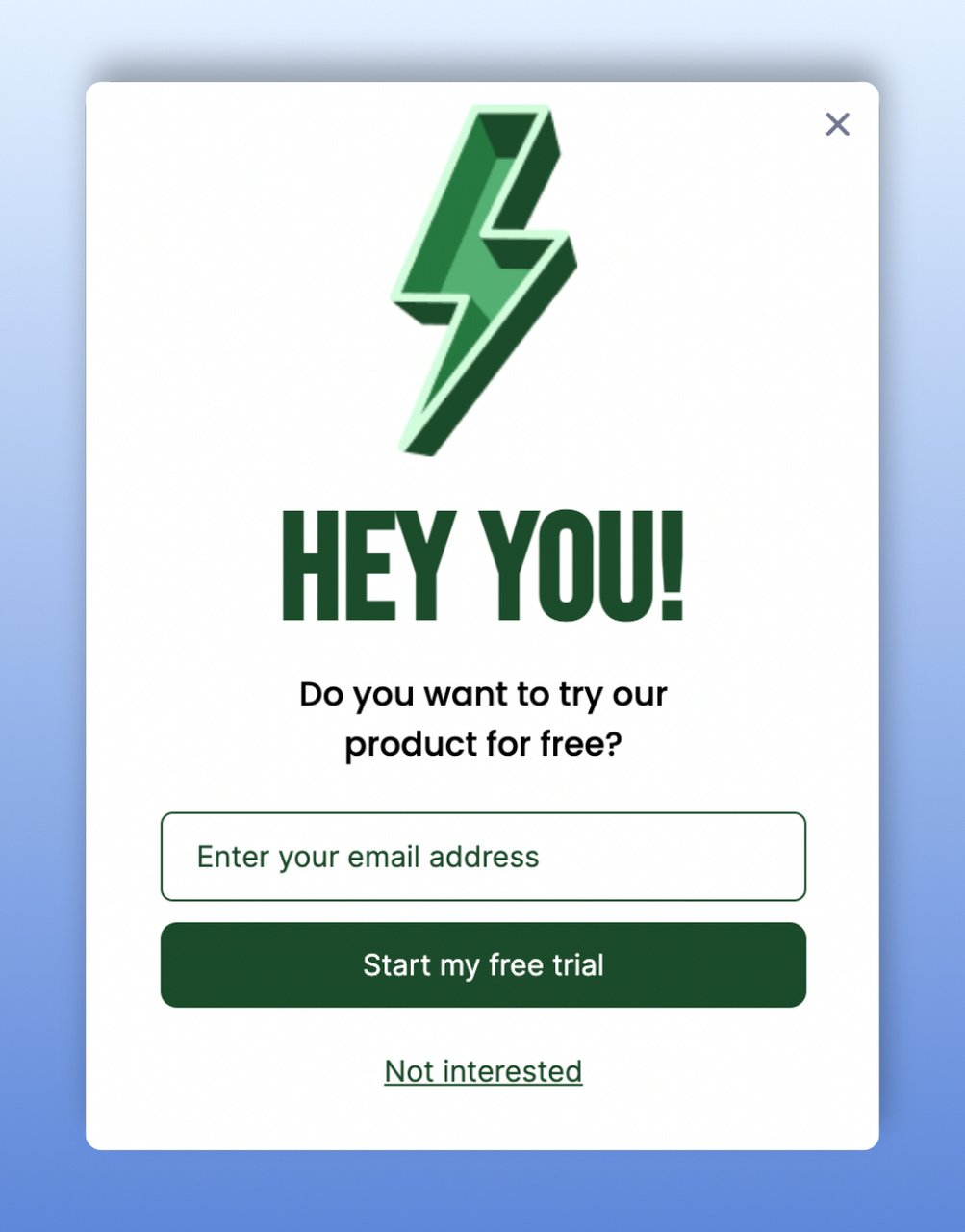 Cesur bir "Hey Sen!" başlığı ve aşağısında bir e-posta kutusu ile yeşil "ücretsiz denememi başlat" düğmesi bulunan ücretsiz deneme içerik pop-up örneği