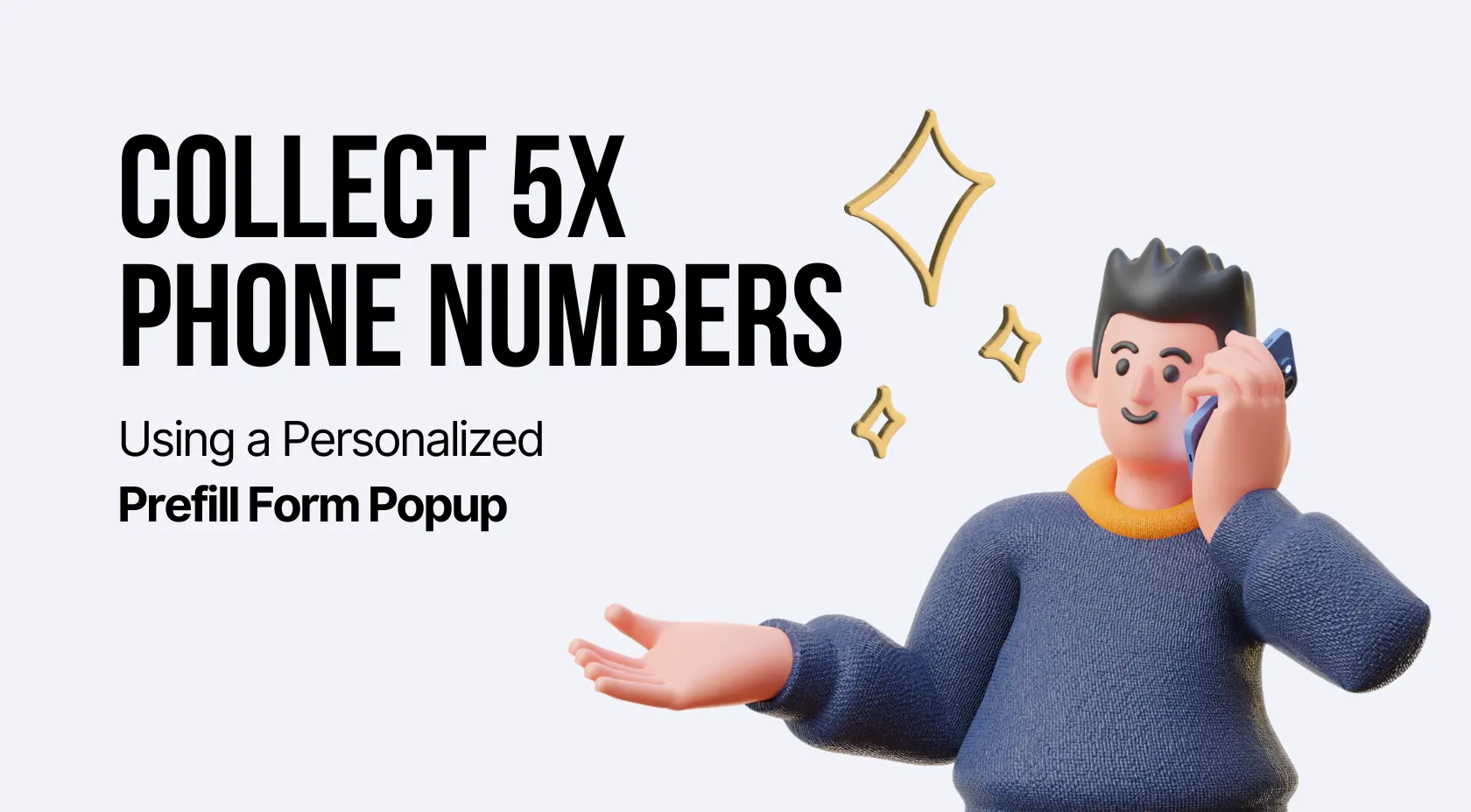 Kişiselleştirilmiş ve Önceden Doldurulmuş Popup ile 5 Kat Daha Fazla Telefon Numarası Toplayın