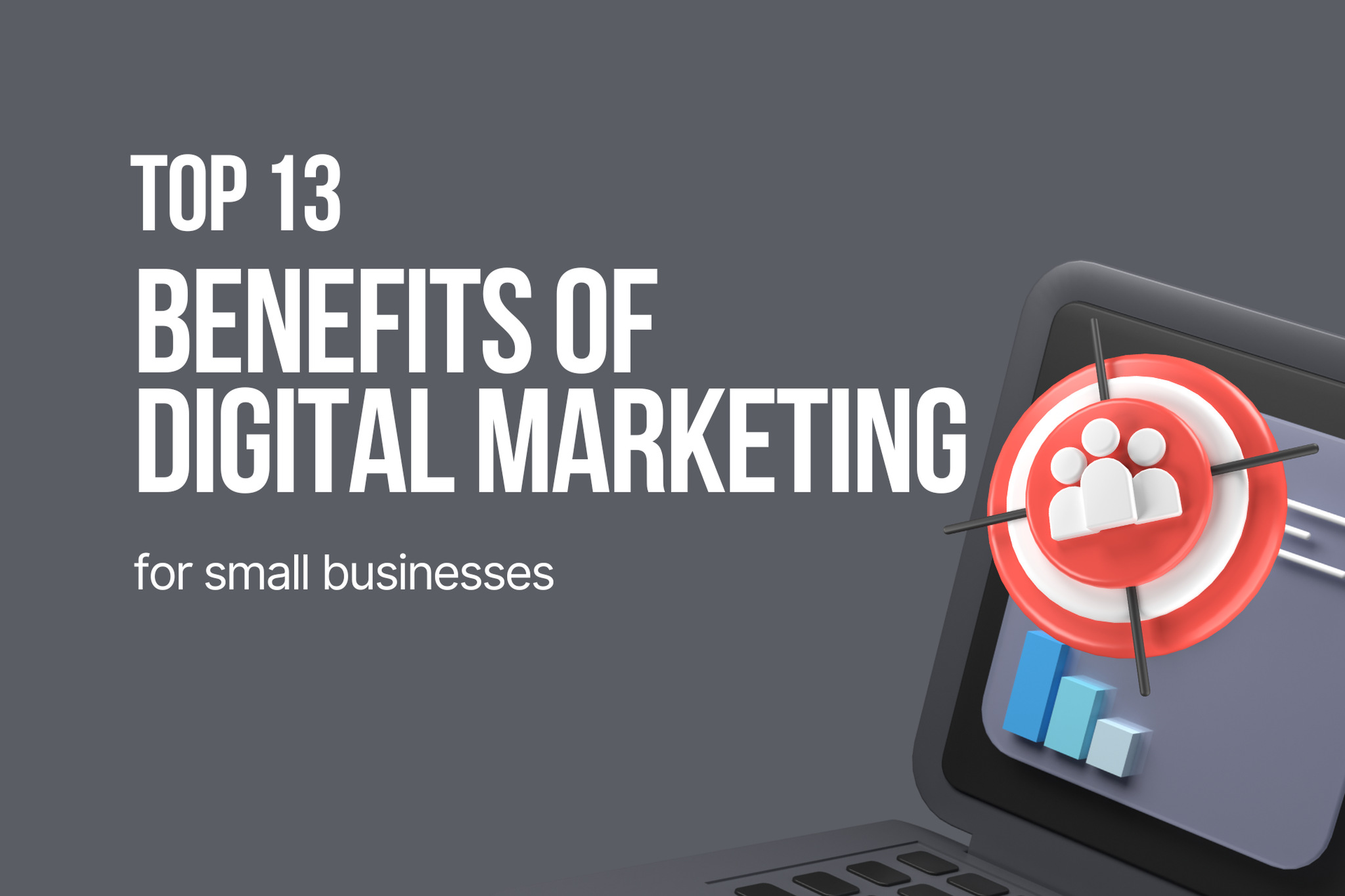 Top 13 Benefits of Digital Marketing for Small Businesses in 2026