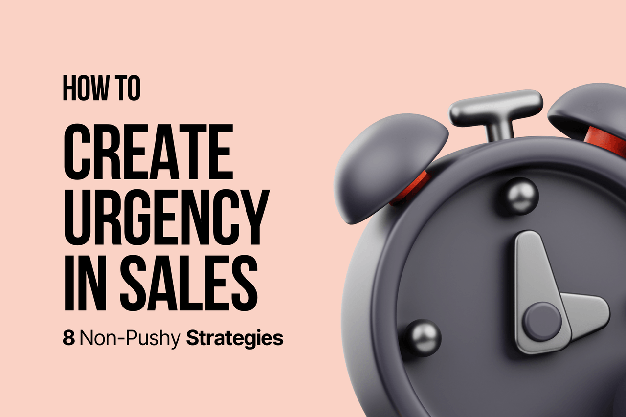 How to Create Urgency in Sales: 8 Non-Pushy Strategies