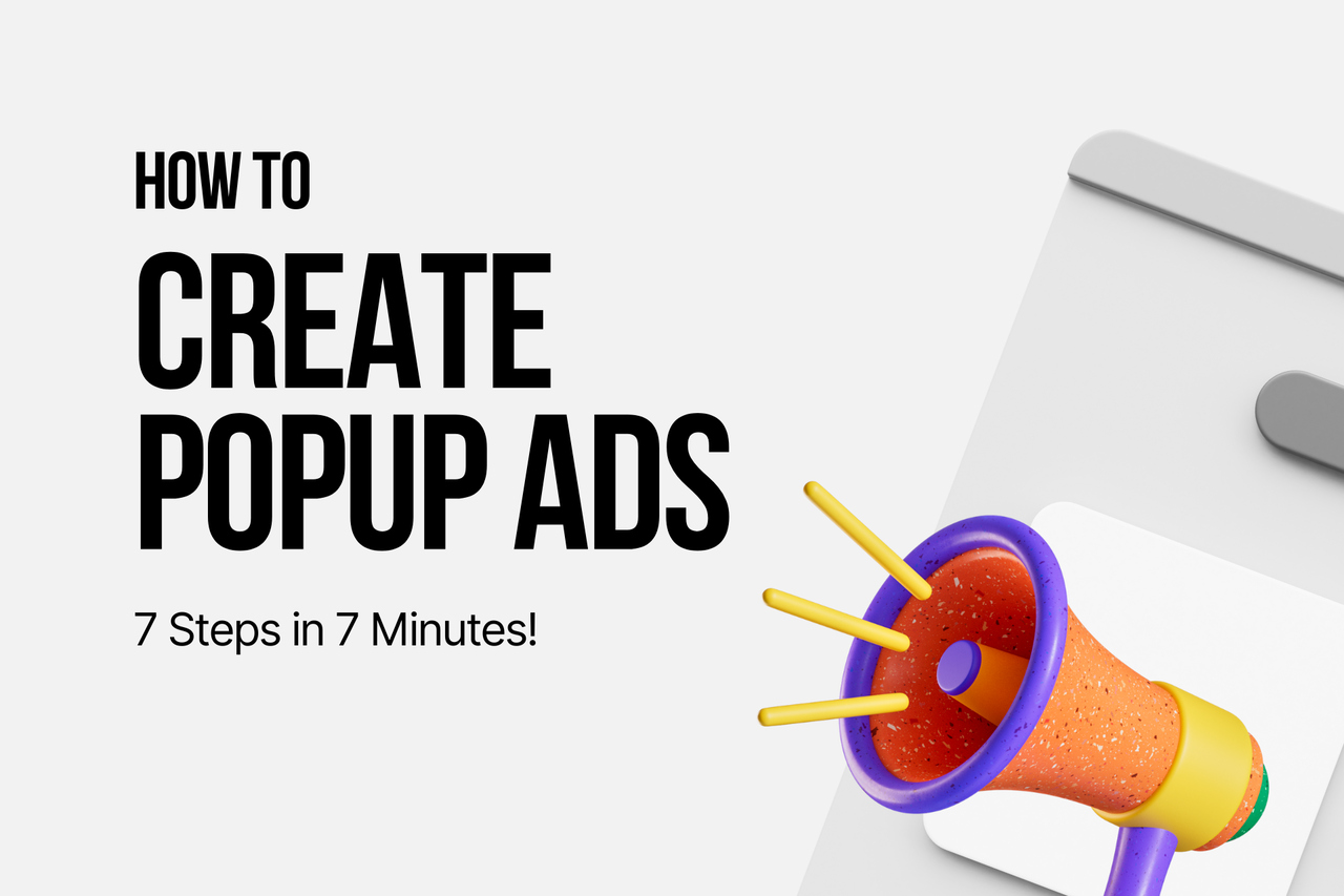 How to Create a Popup Ad in 7 Steps (2026 Guide + Templates)
