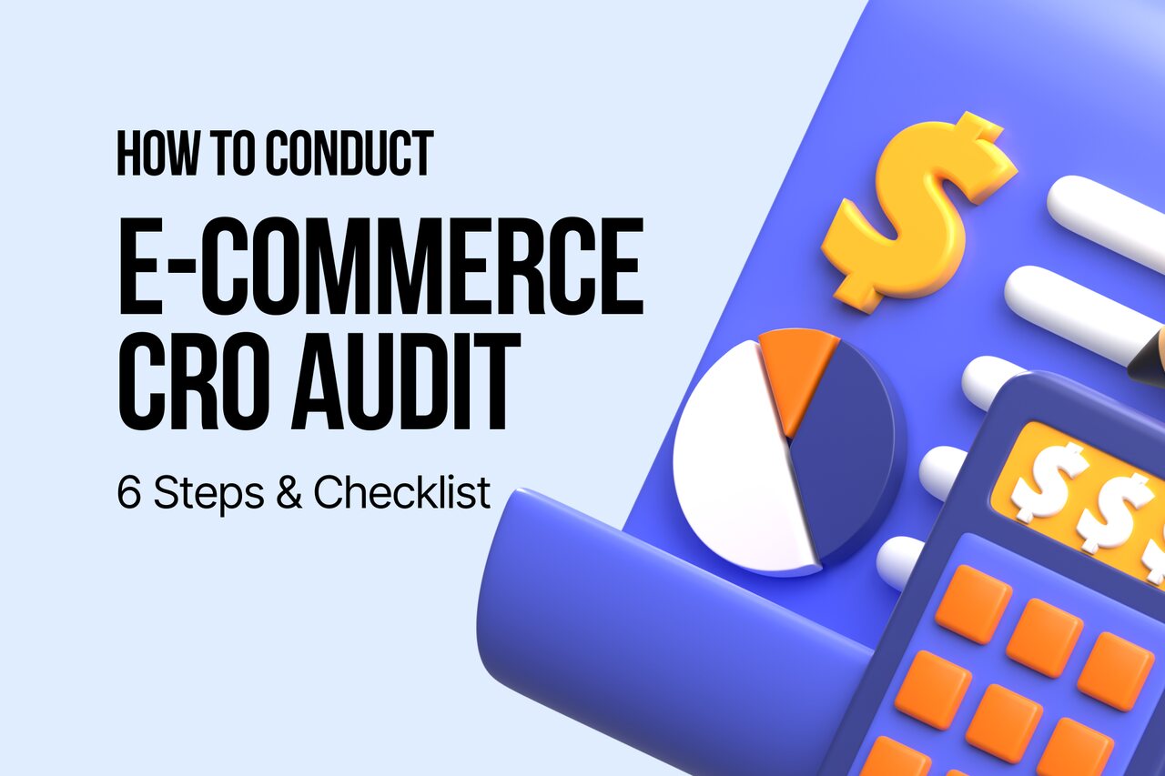 How to Conduct an E-commerce CRO Audit: 6 Steps & Checklist
