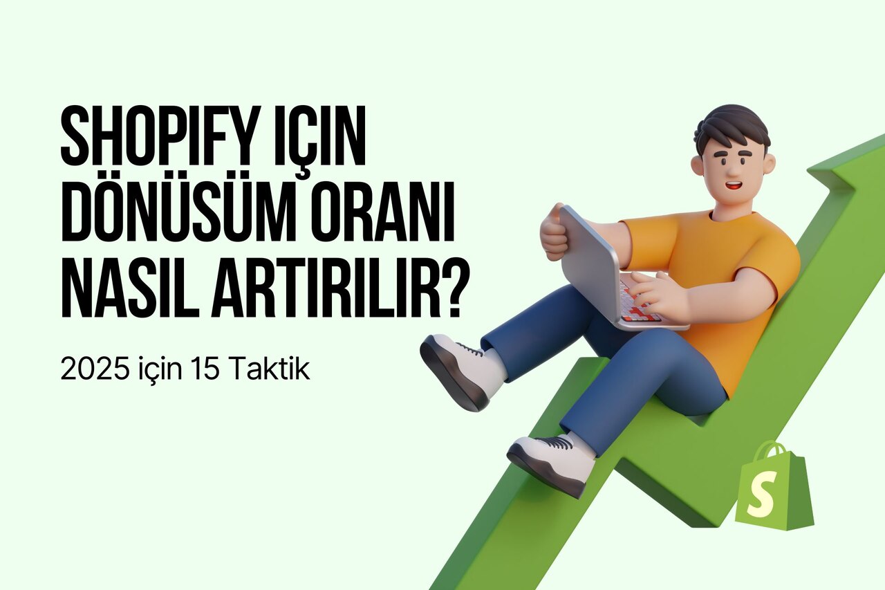 Shopify için Dönüşüm Oranı Nasıl Artırılır? 15 Taktik - 2025