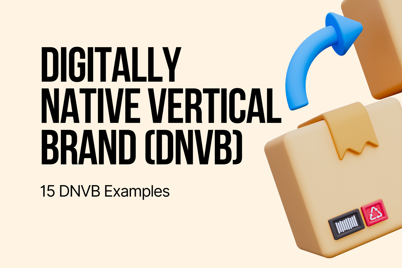 Digitally Native Vertical Brand (DNVB): Definition + 15 DNVB Examples 