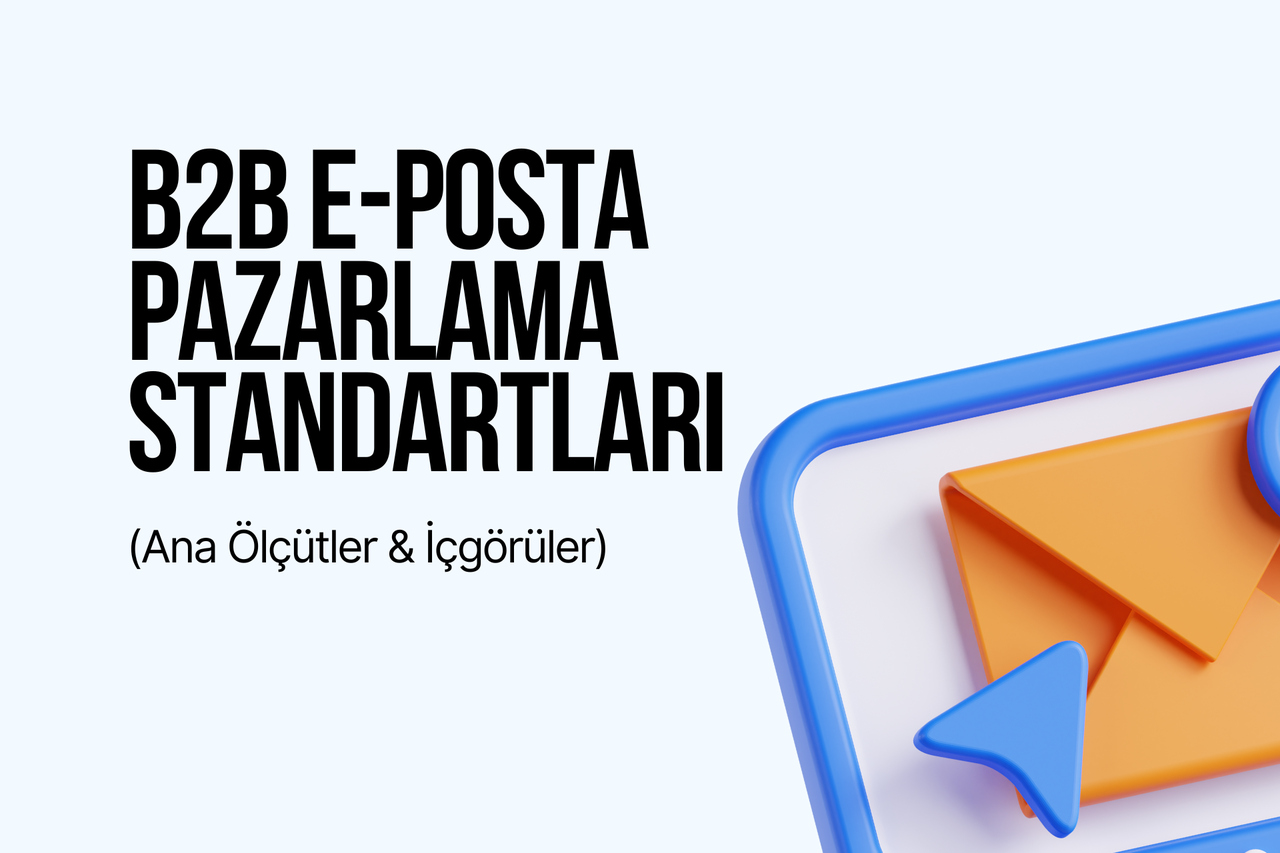 B2B E-posta Pazarlama Standartları (Ana Ölçütler & İçgörüler)