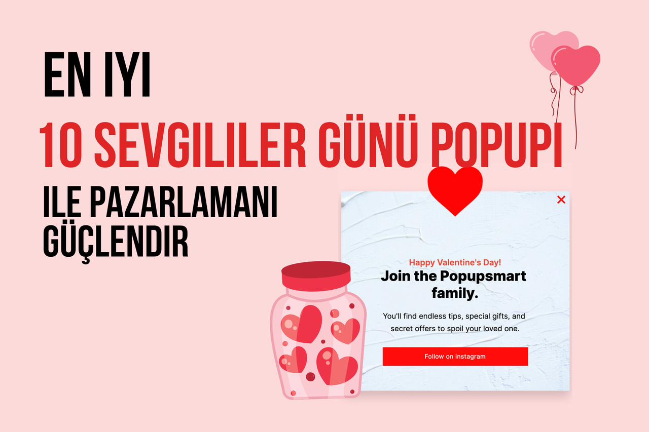 Pazarlama Stratejinizi Güçlendirecek En İyi 10 Sevgililer Günü Popup Fikri