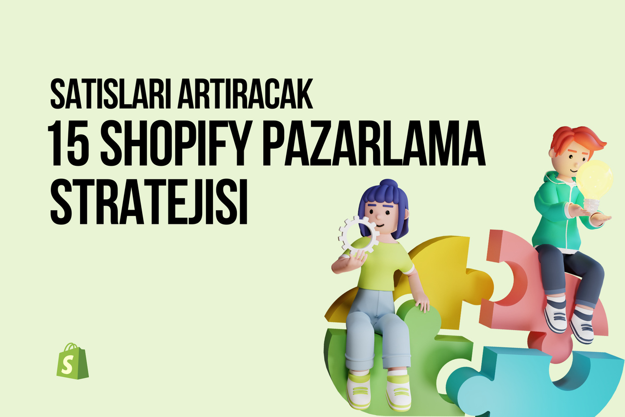 2025'te Satışları Artırmak İçin 15 Sağlam Shopify Pazarlama Stratejisi