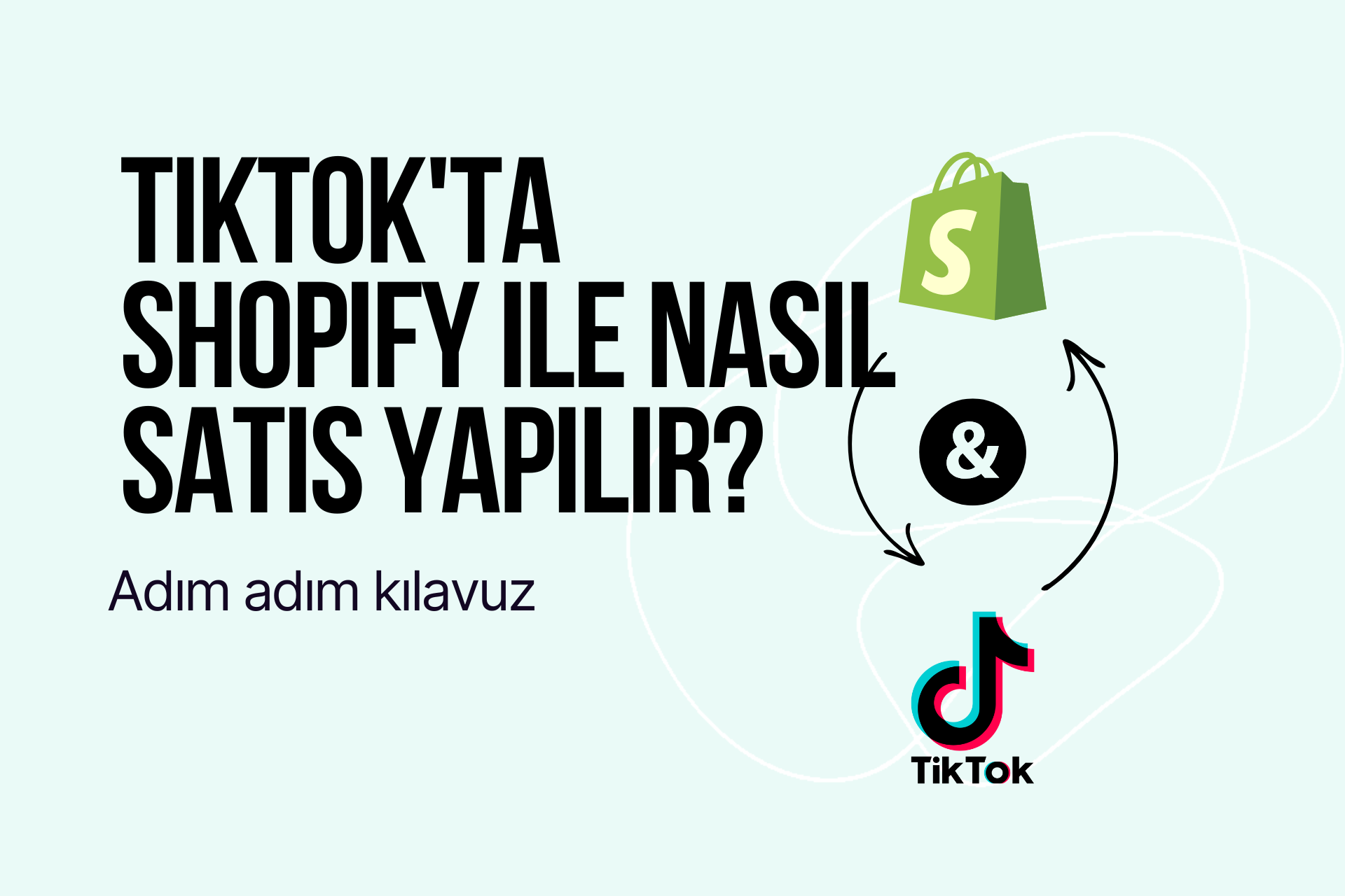 TikTok'ta Shopify ile Nasıl Satış Yapılır? Adım Adım Kılavuz (2025)