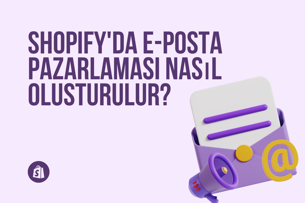 Shopify'da E-posta Pazarlaması Nasıl Oluşturulur? (2025)