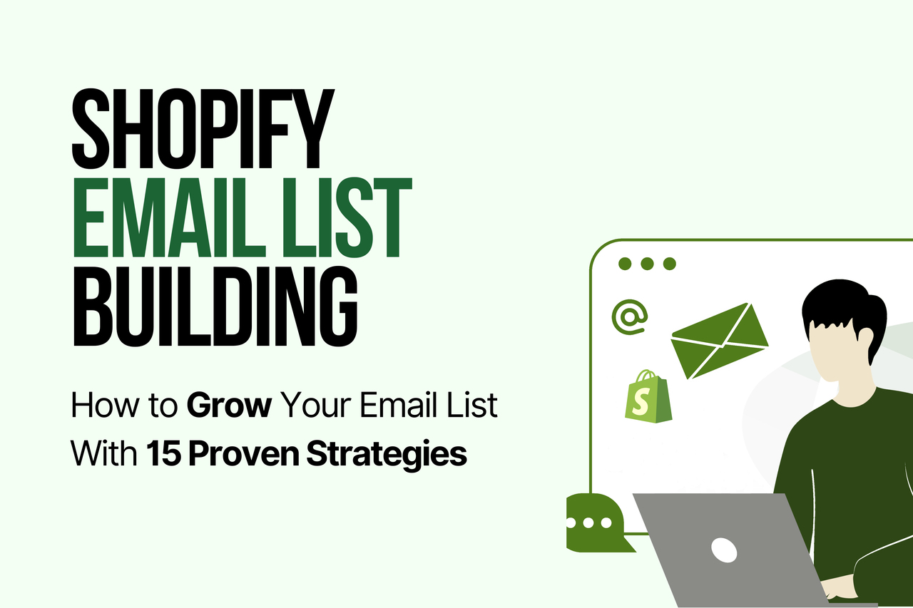 Shopify Email List Building: How to Grow Your Email List With 15 Proven Strategies