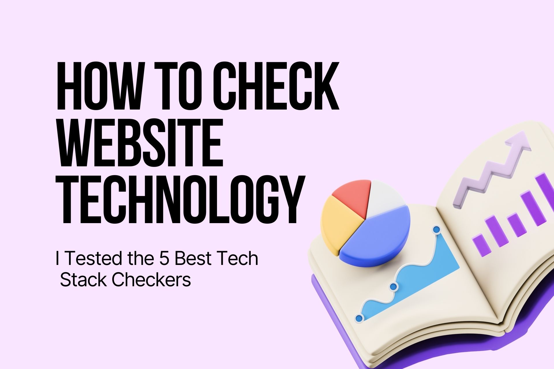 How to Check Website Technology: I Tested the 5 Best Tech Stack Checkers