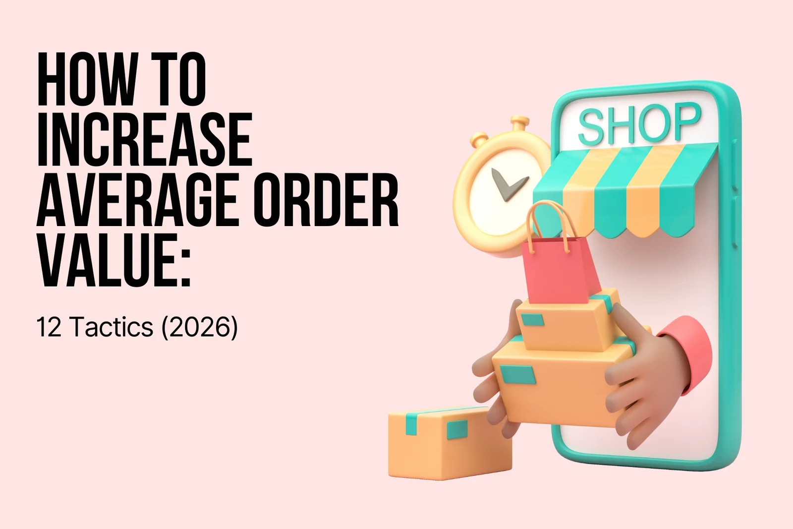 How to Increase Average Order Value: 12 Tactics (2026)
