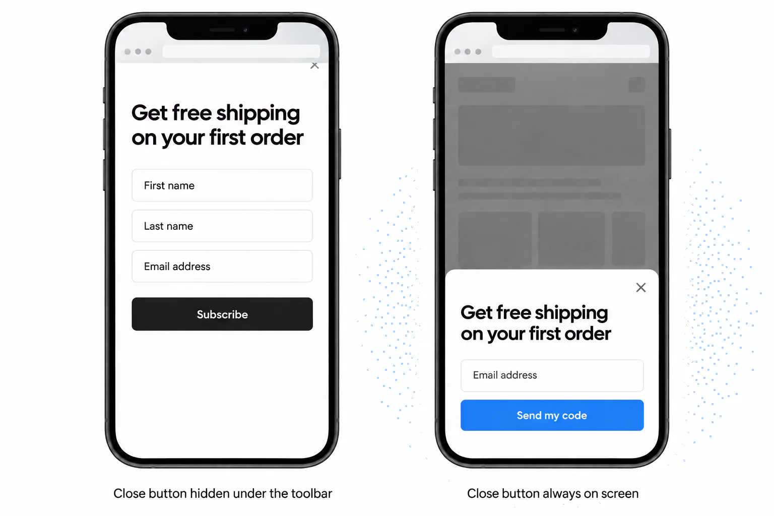 Example design: the same signup popup on two phones; on the left a full-screen popup with its close button hidden under the browser toolbar, on the right a bottom sheet with its close button inside the screen
